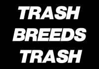 TRASH BREEDS TRASH