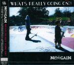 WHAT'S REALLY GOING ON?! by NO GAIN(CD)