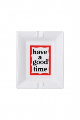 have a good time / MASSIVE FRAME ASHTRAY