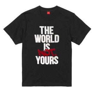 Æ THE WORLD IS NOT YOURS TEE