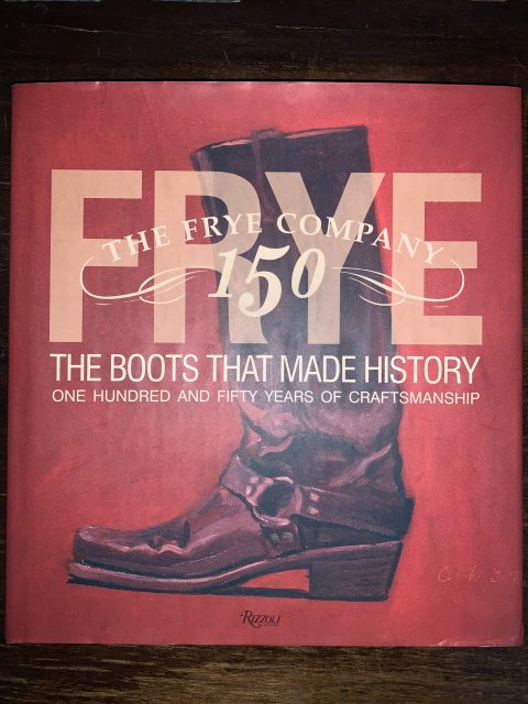 THE  BOOTS THAT MADE HISTORY      THE FRYE COMPANY 150
