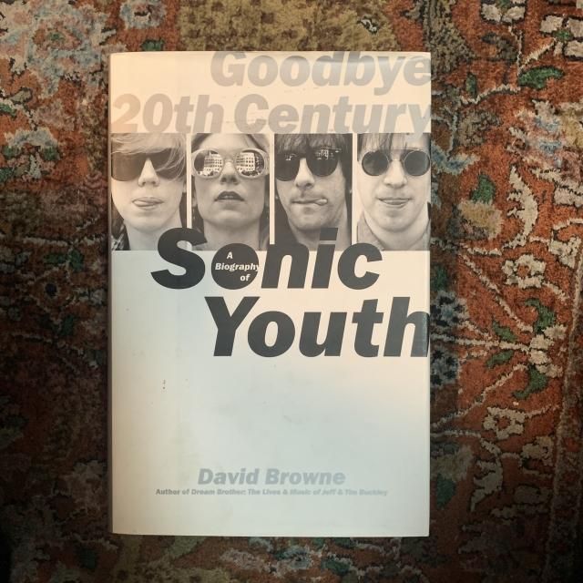 Goodbye 20th Century: A Biography of Sonic Youth: Browne, David