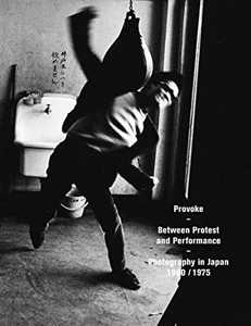 アート・デザイン・音楽 Provoke: Between Protest and Performance Provoke: Between Protest and Performance: Photography in