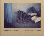 Bernard Plossu: Western Colors
