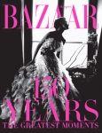 Harper’s Bazaar: 150 Years The Greatest Moments 