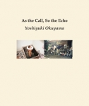 奥山由之/ Yoshiyuki Okuyama: As the Call, So the Echo