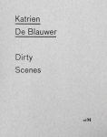 Katrien De Blauwer: Dirty Scenes()