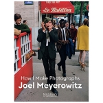 Joel Meyerowitz: How I Make Photographs