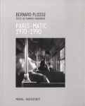 Bernard Plossu: Paris-Matic 1970-1990