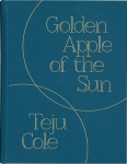 Teju Cole: Golden apple of the sun