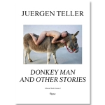 Juergen Teller : Donkey Man and Other Stories 