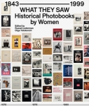 What they saw - Historical Photobooks by Women, 1843-1999
