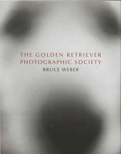 Bruce Weber: The Golden Retriever Photographic Society