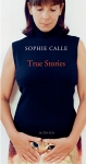 Sophie Calle: True Stories (7th edition)