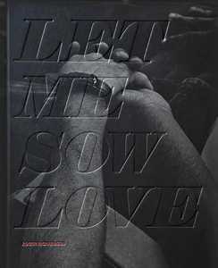 アート・デザイン・音楽 LET ME SOW LOVE / ROGER RICHARDSON 新刊サイン入/New,Signed]LET ME SOW LOVE / Roger Rich