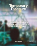 Temporary Pleasure. Nightclub Architecture, Design and Culture from the 1960s to Today 
