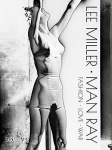 Lee Miller / Man Ray: Fashion, Love, War