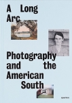  A Long Arc. Photography and the American South Since 1845