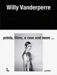 Willy Vanderperre: Prints, Films, a Rave and More... [EXHIBITION CATALOG EDITION]