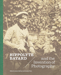 Hippolyte Bayard: and the Invention of Photography