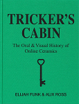 Elijah Funk & Alix Ross: Tricker's Cabin: The Oral & Visual History of Online Ceramicsʤͽ