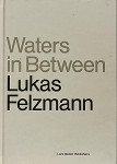 Lukas Felzmann: Waters in Betweenòʡ