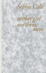 Sophie Calle: Neither Give nor Throw Awayʤͽ