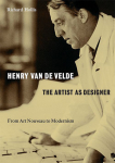 Henry Van De Velde: The Artist As A Designer, From Art Nouveau To Modernismòʡ