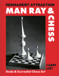 Man Ray & Chess: Dada & Surrealist Chess Art: Permanent Attraction