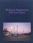 William Eggleston: The Last Dyes