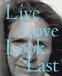 Nicholas Nixon:   Live Love Look Last