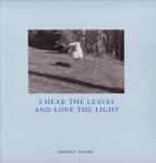 Robert Adams: I Hear The Leaves And Love The Light