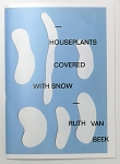 Ruth Van Beek: Houseplants Covered With Snow & Houseplants