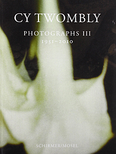 CY TWOMBLY PHOTOGRAPHS Ⅲ 1951-2010 Cy Twombly: Photographs III 1951 - 2010