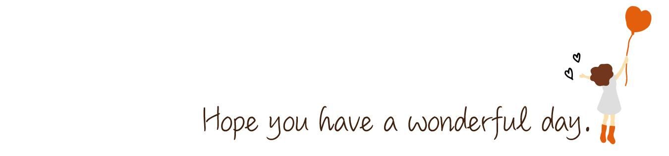 Hope you have a wonderful day.